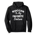 Soccer Is My Favorite Season Hoodie - Graphic Print Men Women - T-Shirt, Sweatshirt, Hoodie