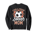 Loud And Proud Soccer Mom Floral Sweatshirt - Novelty Apparel Unisex - T-Shirt, Sweatshirt, Hoodie