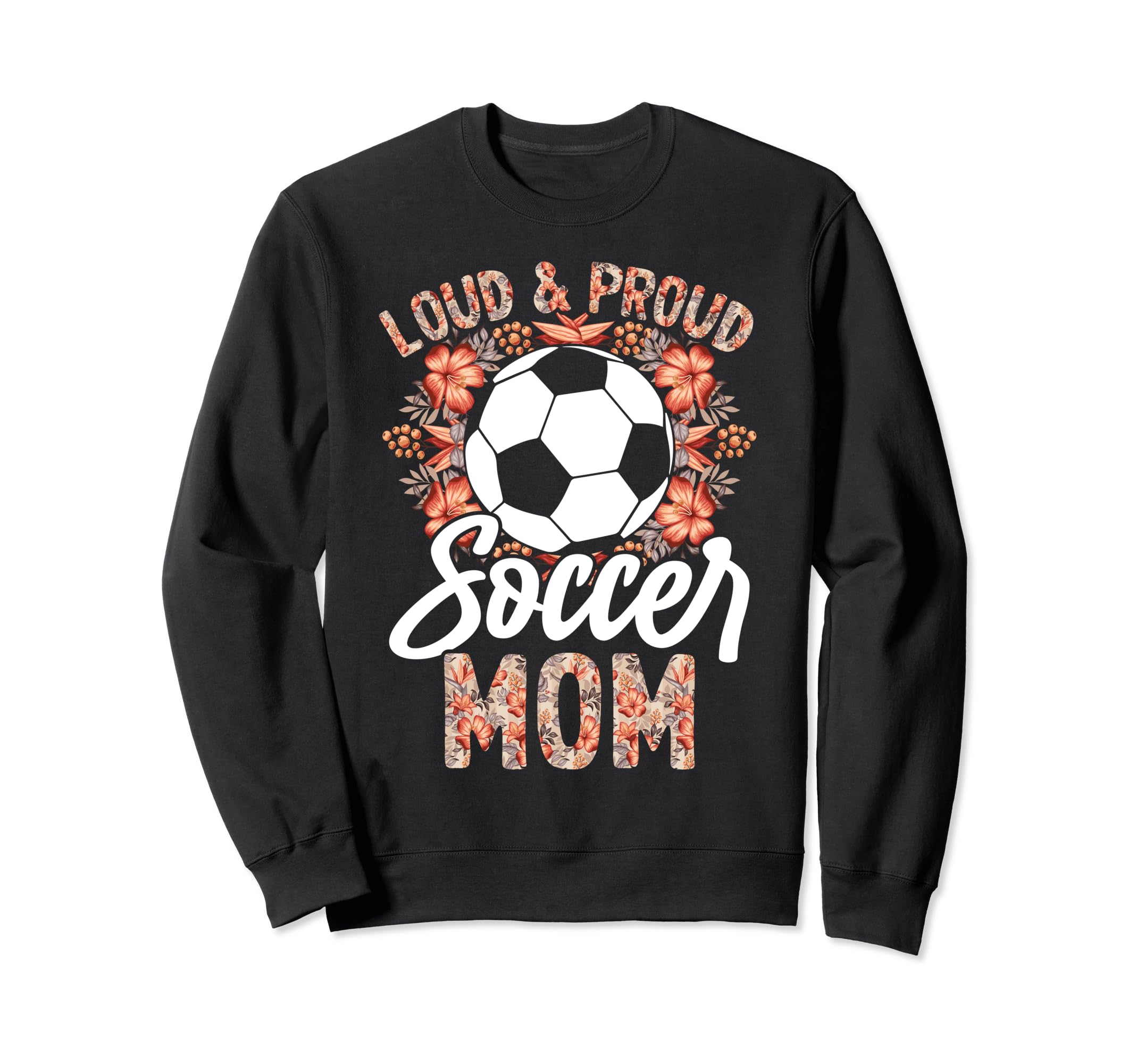 Loud And Proud Soccer Mom Floral Sweatshirt - Aesthetic Graphic Unisex - T-Shirt, Sweatshirt, Hoodie