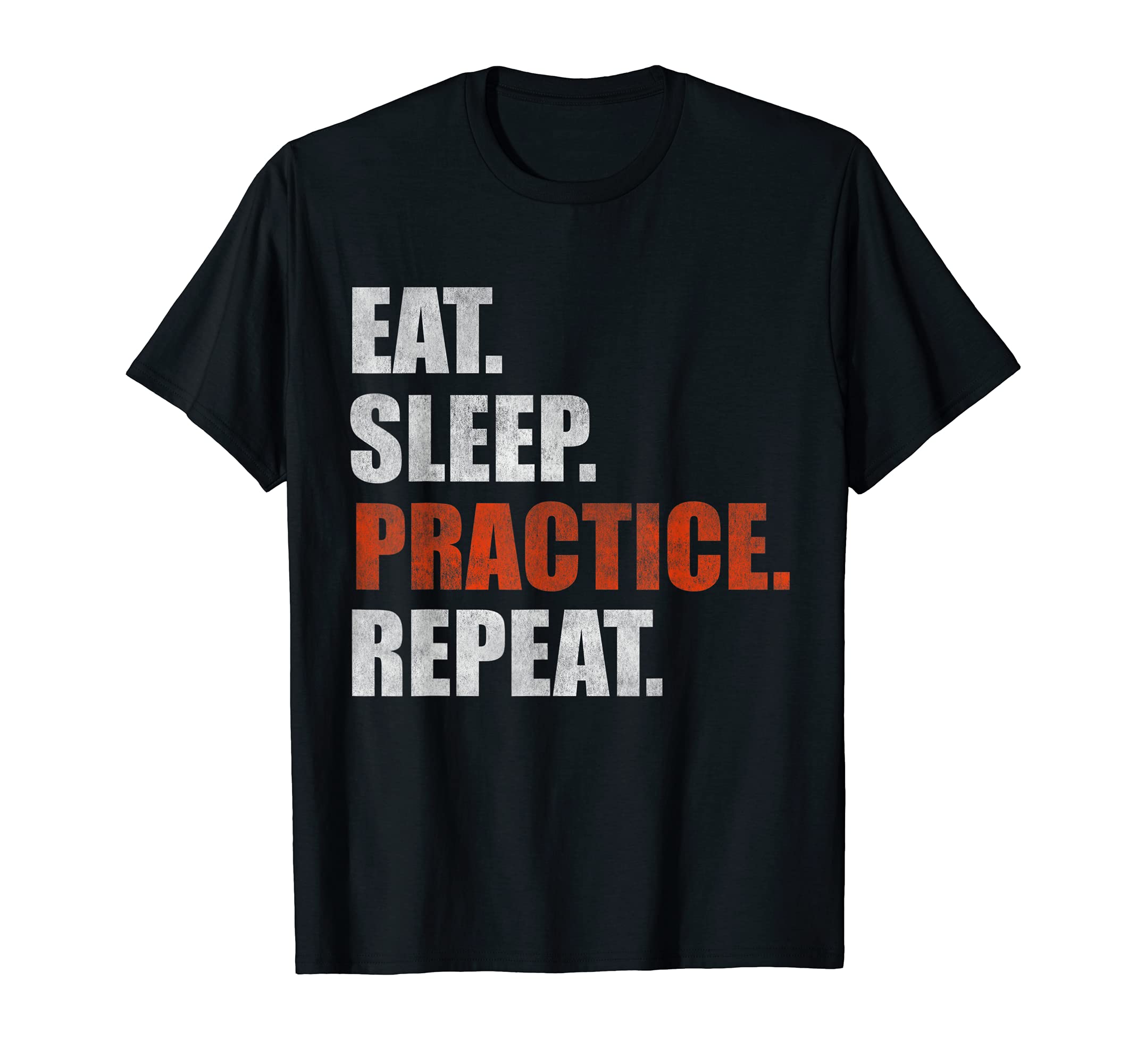 Eat Sleep Practice Repeat T-Shirt - Trendy Graphic Men Women - T-Shirt, Sweatshirt, Hoodie