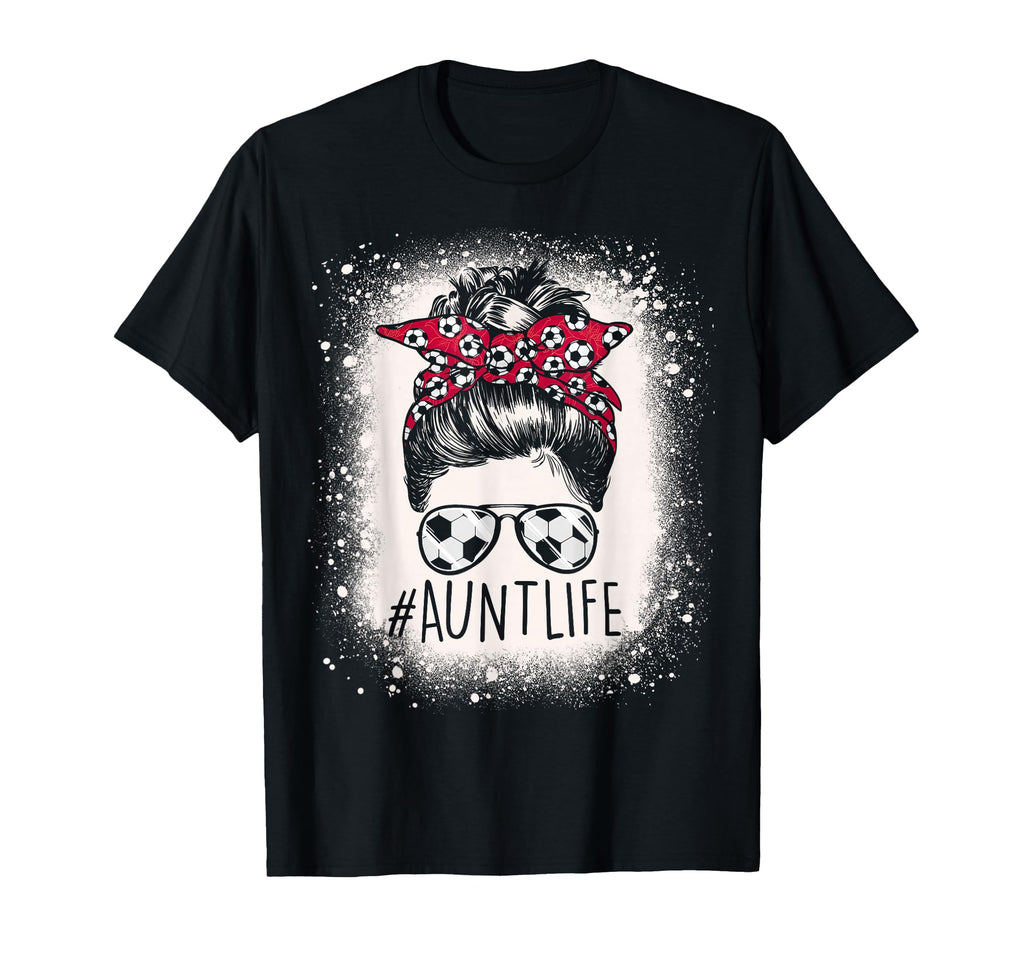 Aunt Life Soccer Messy Bun Bleached Auties T-Shirt - Unique Graphic Unisex - T-Shirt, Sweatshirt, Hoodie