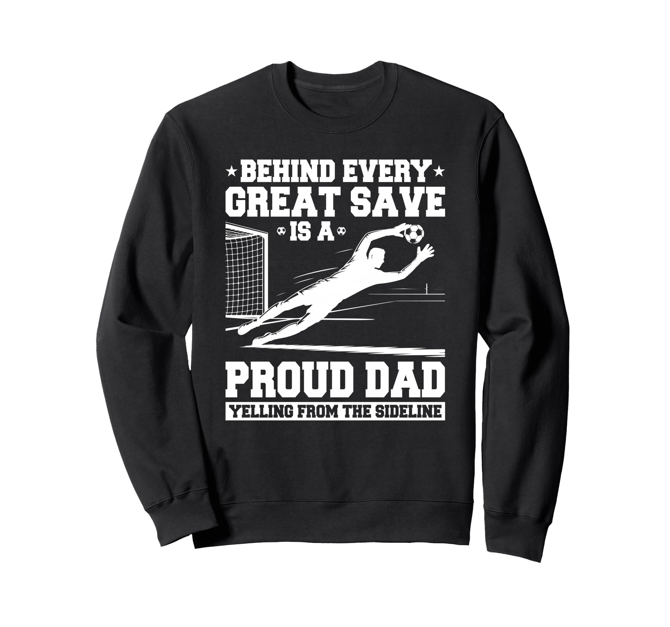 Behind Every Great Save Is Dad Sweatshirt - Aesthetic Graphic for Adults - T-Shirt, Sweatshirt, Hoodie