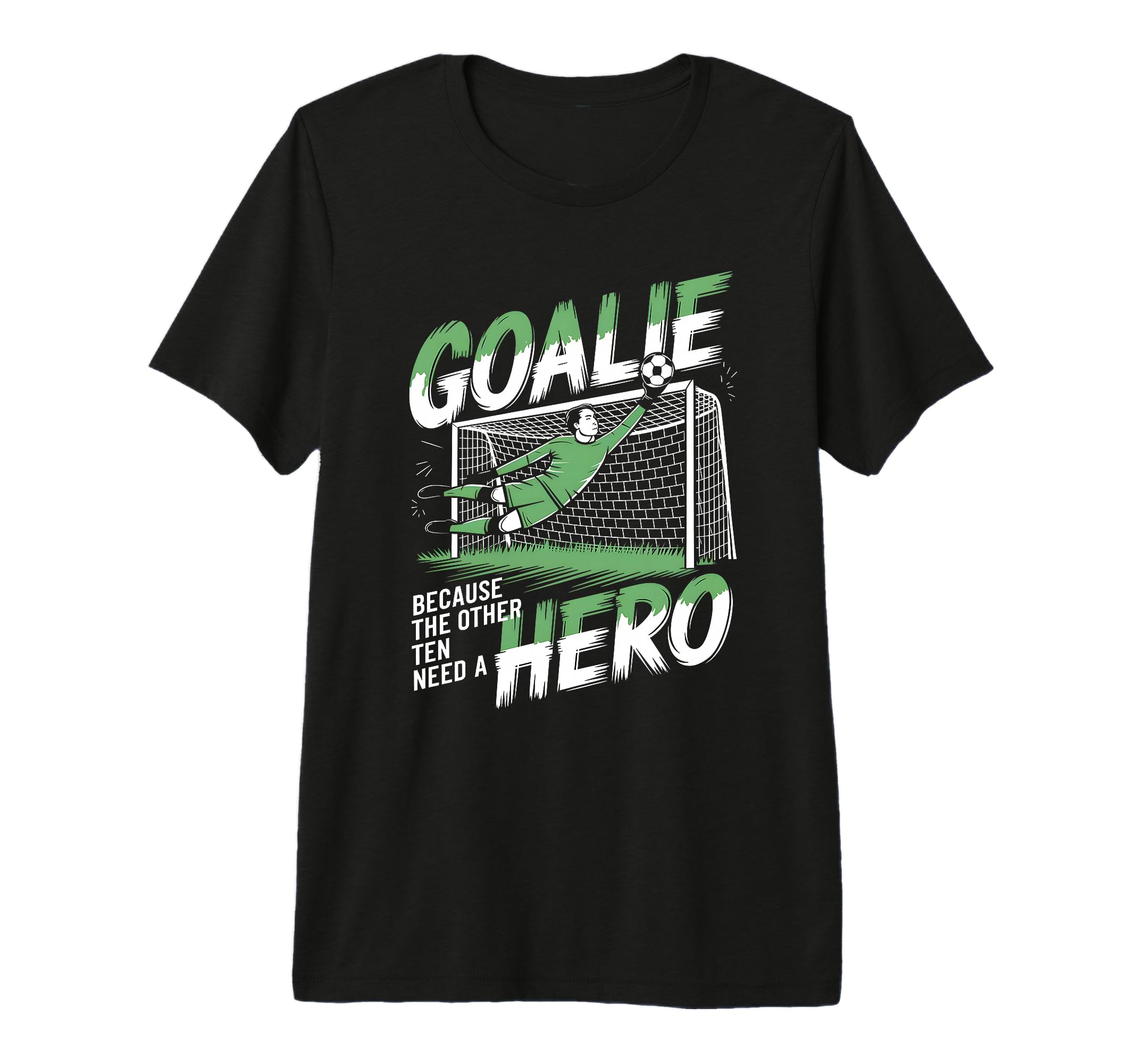 Goalie Because Other Ten Need Hero T-Shirt - Aesthetic Graphic Unisex - T-Shirt, Sweatshirt, Hoodie