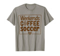 Weekends Coffee And Soccer Mom T-Shirt - Fun Novelty Design for Adults - T-Shirt, Sweatshirt, Hoodie