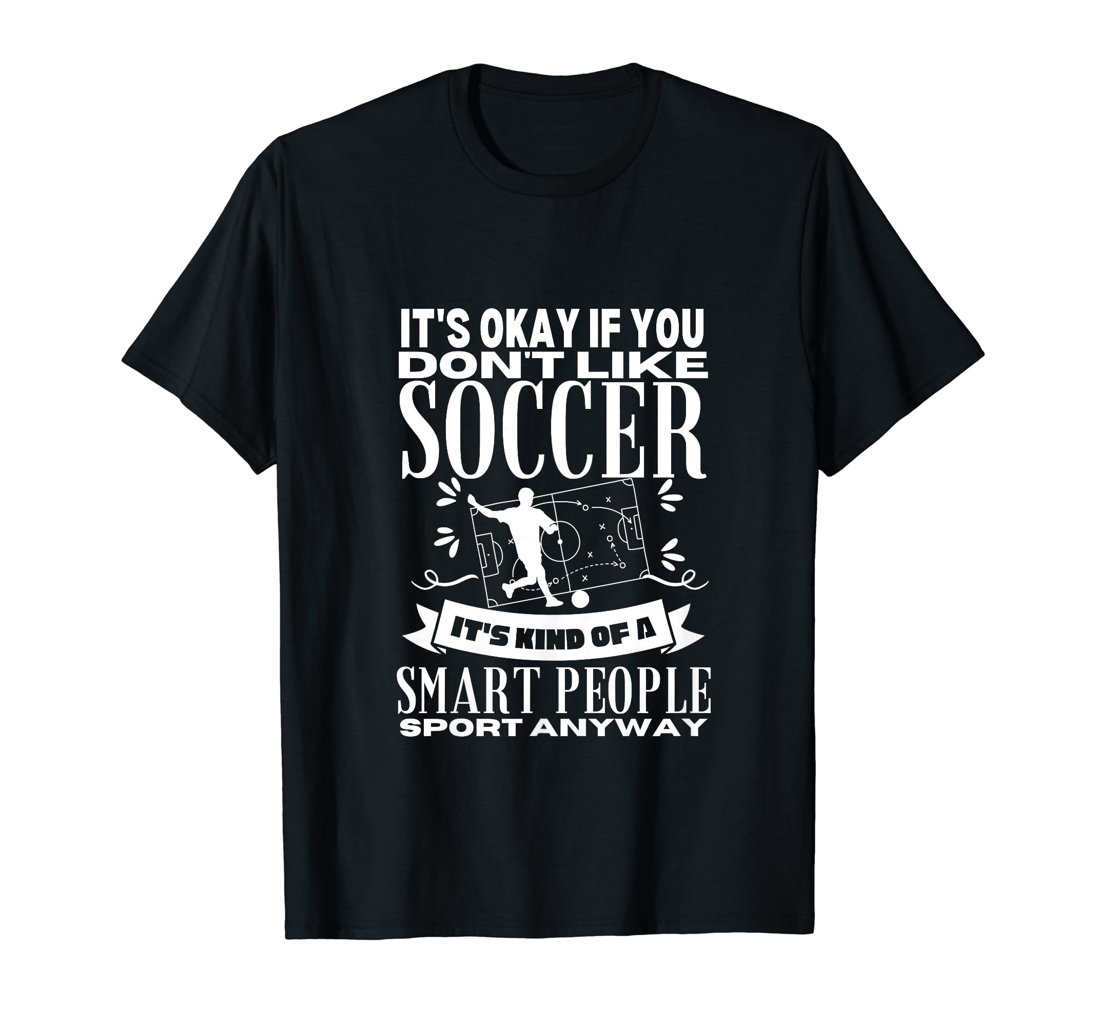 Soccer Is Smart People Funny Soccer T-Shirt - Fun Novelty Design Unisex - T-Shirt, Sweatshirt, Hoodie