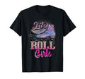 Lets Roll Who Loves Roller Skating Funny T-Shirt - Novelty Apparel Unisex - T-Shirt, Sweatshirt, Hoodie