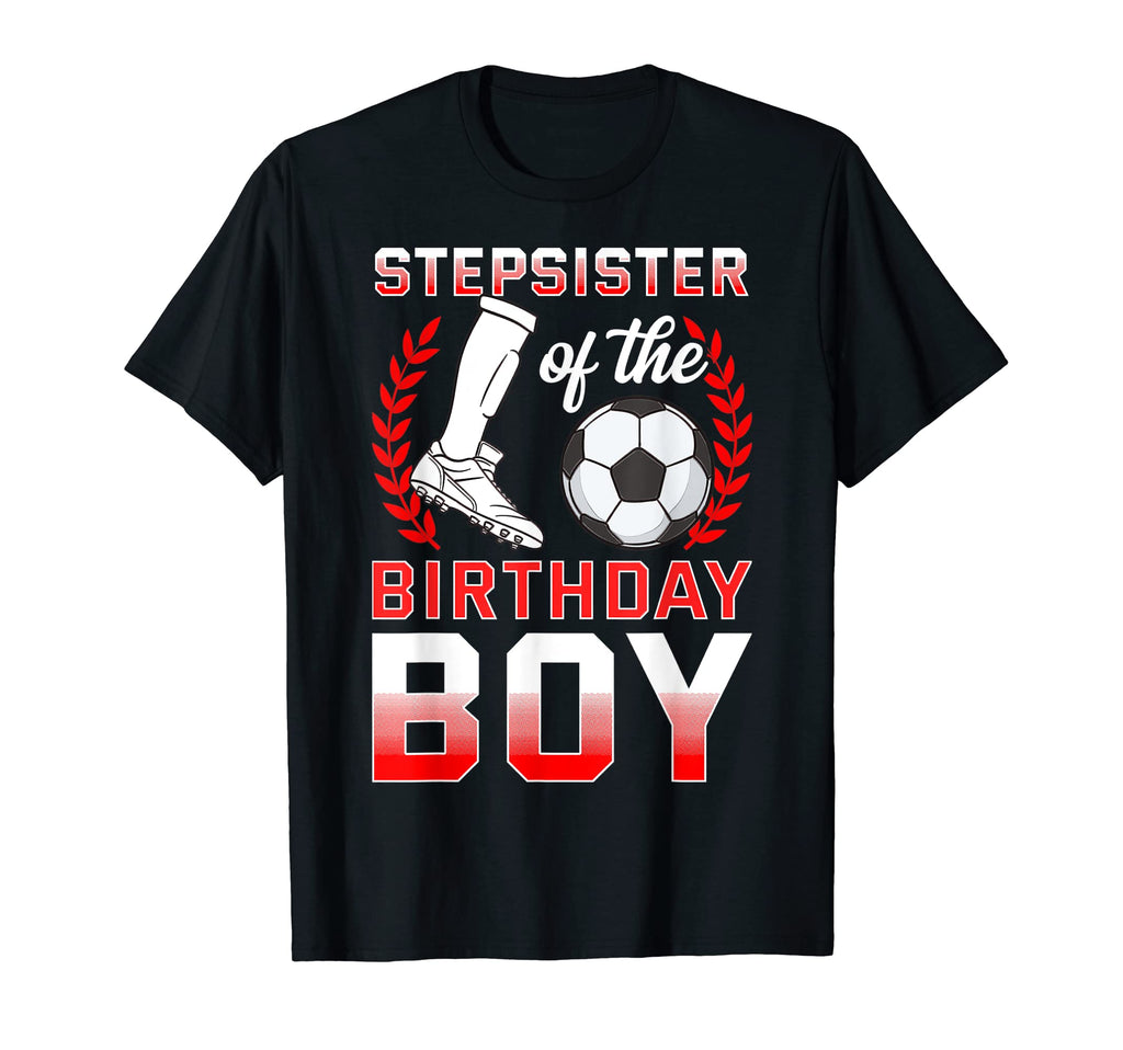Stepsister Birthday Soccer Player T-Shirt - Aesthetic Graphic Men Women - T-Shirt, Sweatshirt, Hoodie