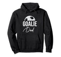 Soccer Goalie Dad Goalkeeper Funny Hoodie - Aesthetic Graphic for Adults - T-Shirt, Sweatshirt, Hoodie