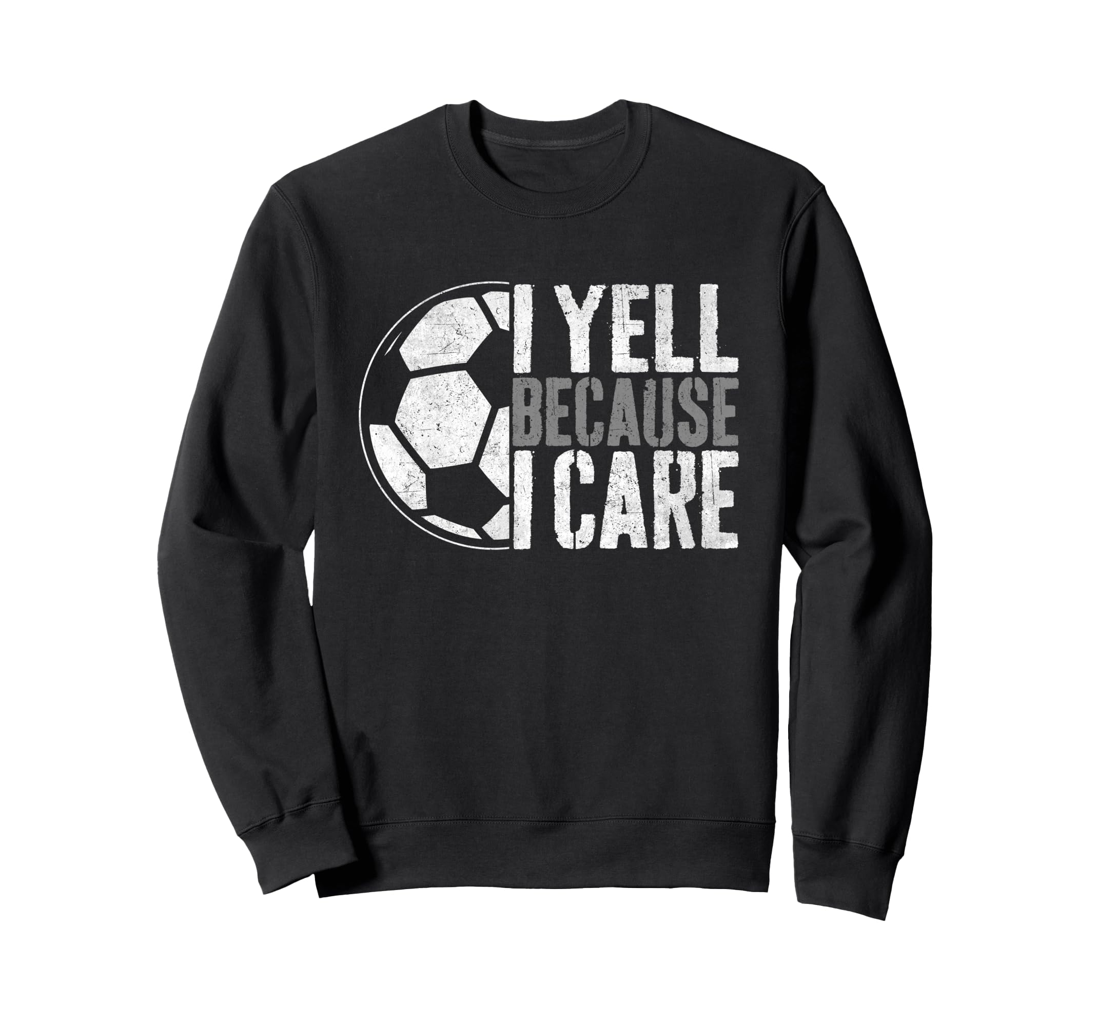 I Yell Because I Care Soccer Parent Sweatshirt - Graphic Print for Adults - T-Shirt, Sweatshirt, Hoodie