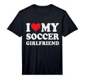 Mens I Love My Soccer Girlfriend Funny T-Shirt - Streetwear Style Unisex - T-Shirt, Sweatshirt, Hoodie