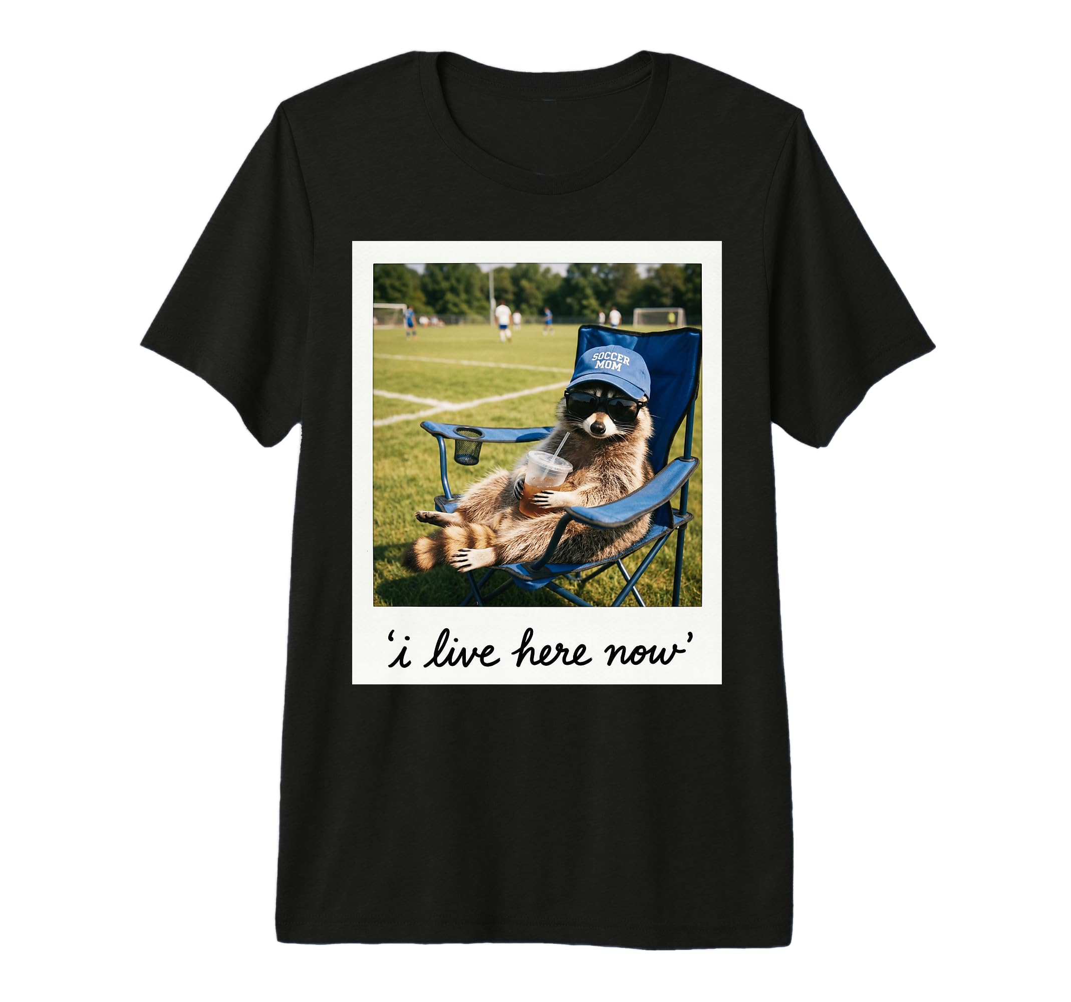 Funny Soccer Mom Raccoon I Live Here Now T-Shirt - Unique Graphic Unisex - T-Shirt, Sweatshirt, Hoodie