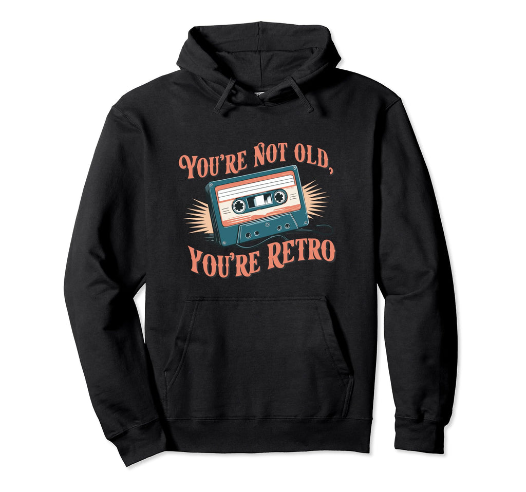 Youre Not Old Youre Cassette Tape Hoodie - Aesthetic Graphic Men Women - T-Shirt, Sweatshirt, Hoodie