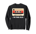 Im This Old Cassette Tape Sweatshirt - Minimalist Print Unisex - T-Shirt, Sweatshirt, Hoodie