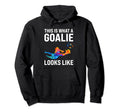 This Is What Goalie Looks Like Keeper Hoodie - Graphic Print Men Women - T-Shirt, Sweatshirt, Hoodie