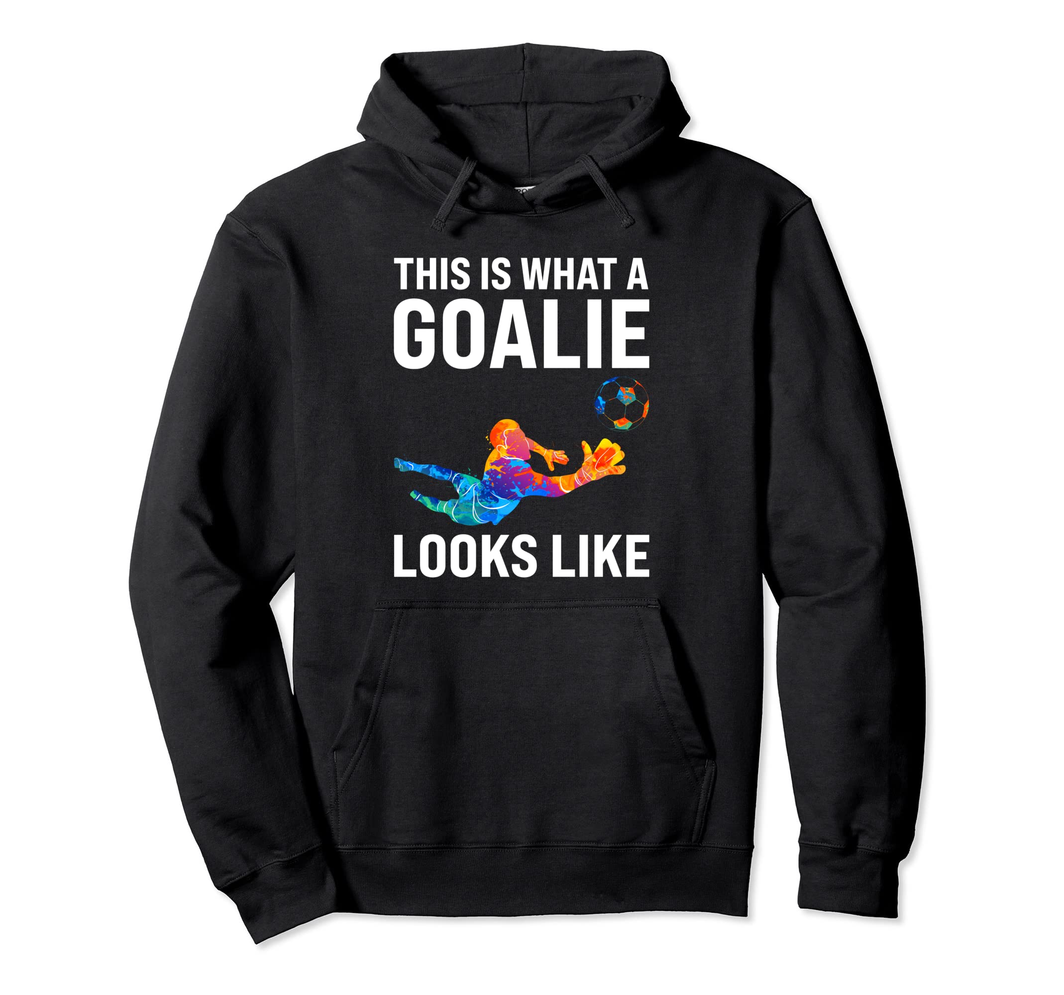 This Is What Goalie Looks Like Keeper Hoodie - Graphic Print Men Women - T-Shirt, Sweatshirt, Hoodie