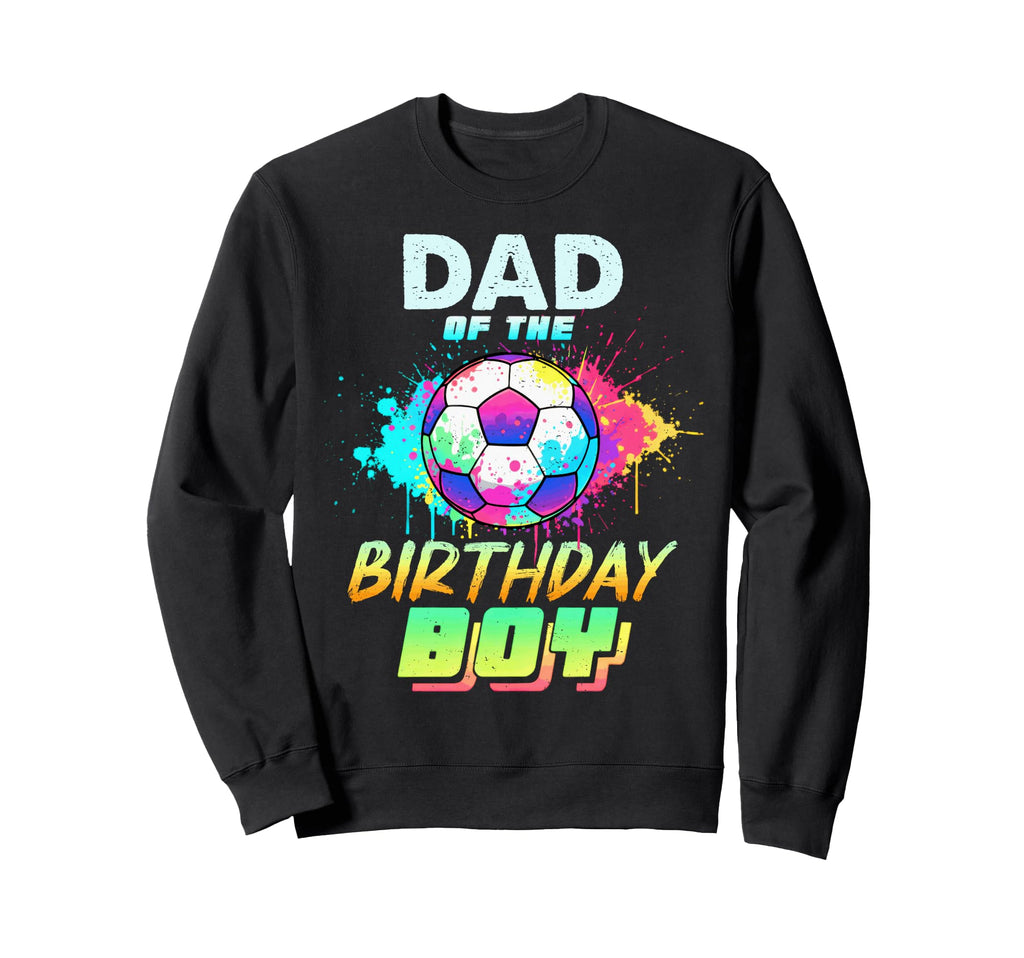 Dad Birthday Soccer Ball Colorful Sweatshirt - Novelty Apparel for Adults - T-Shirt, Sweatshirt, Hoodie