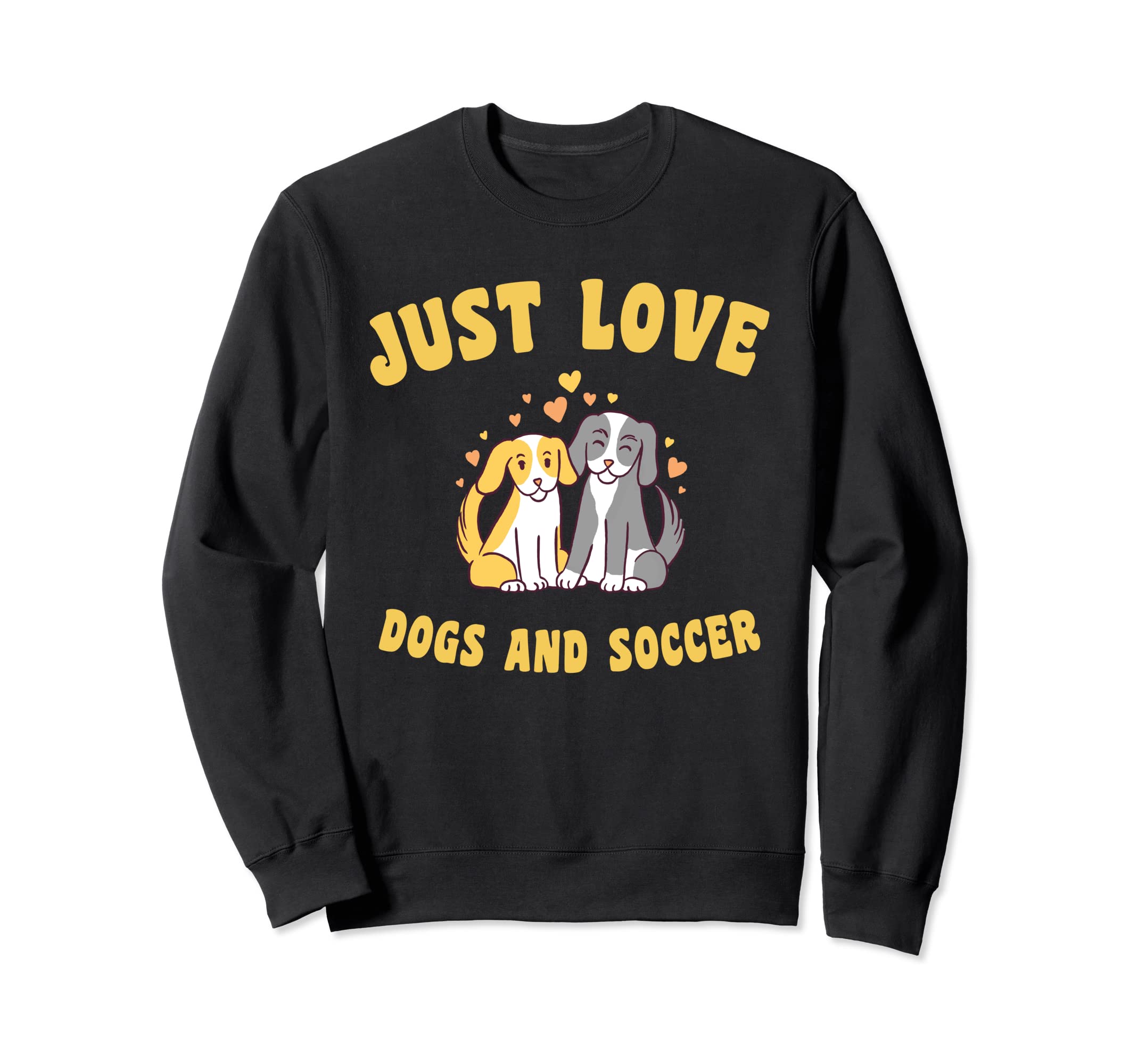 Just Love Dogs And Soccer Sweatshirt - Minimalist Print Men Women - T-Shirt, Sweatshirt, Hoodie