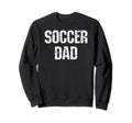 Soccer Dad Funny Team Dad Soccer Dad Sweatshirt - Novelty Apparel Men Women - T-Shirt, Sweatshirt, Hoodie