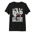 Mens Im Dad Busy Raising Ballers T-Shirt - Unique Graphic Men Women - T-Shirt, Sweatshirt, Hoodie