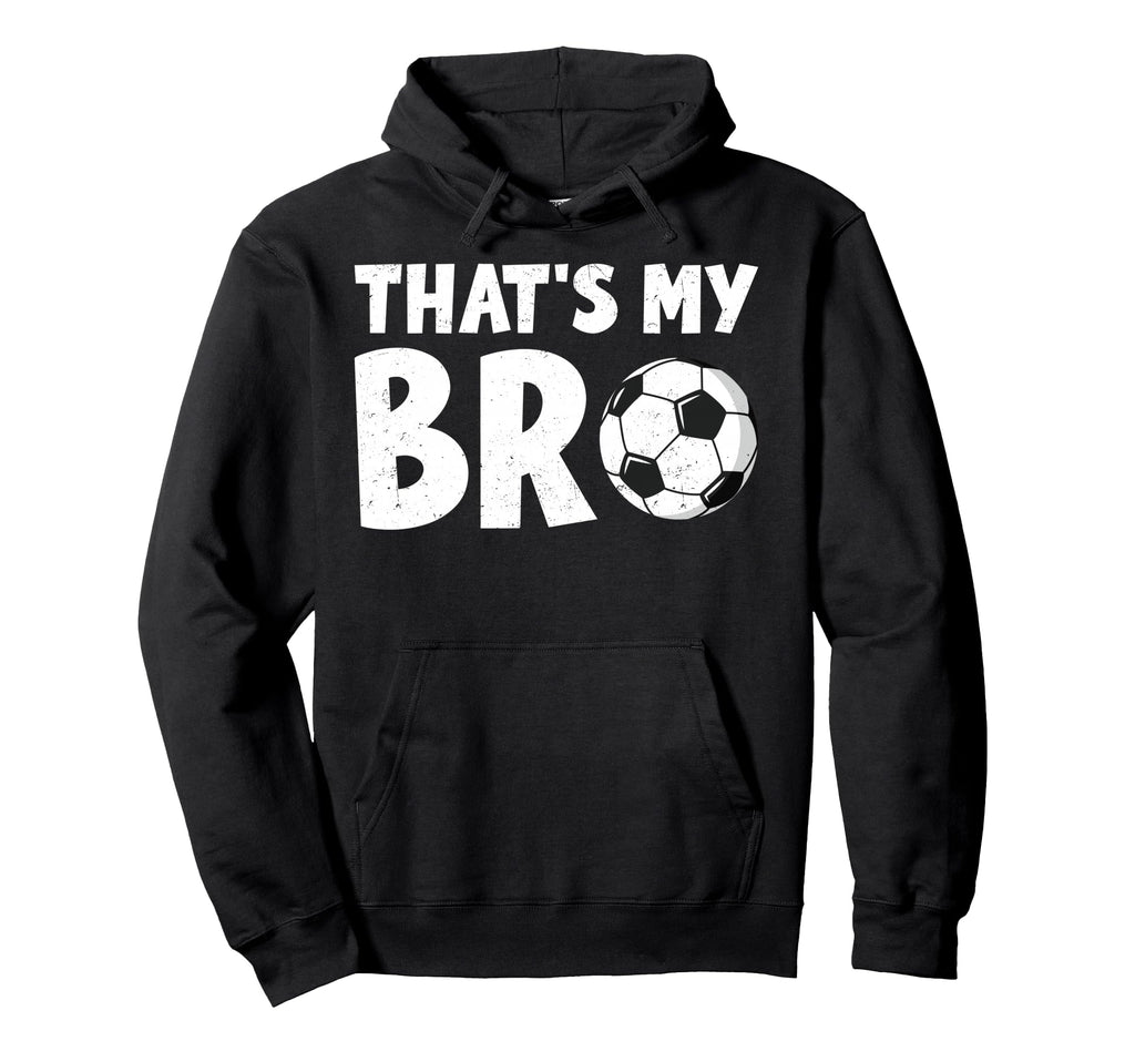 Thats My Bro Soccer Ball Sibling Pride Hoodie - Aesthetic Graphic Unisex - T-Shirt, Sweatshirt, Hoodie