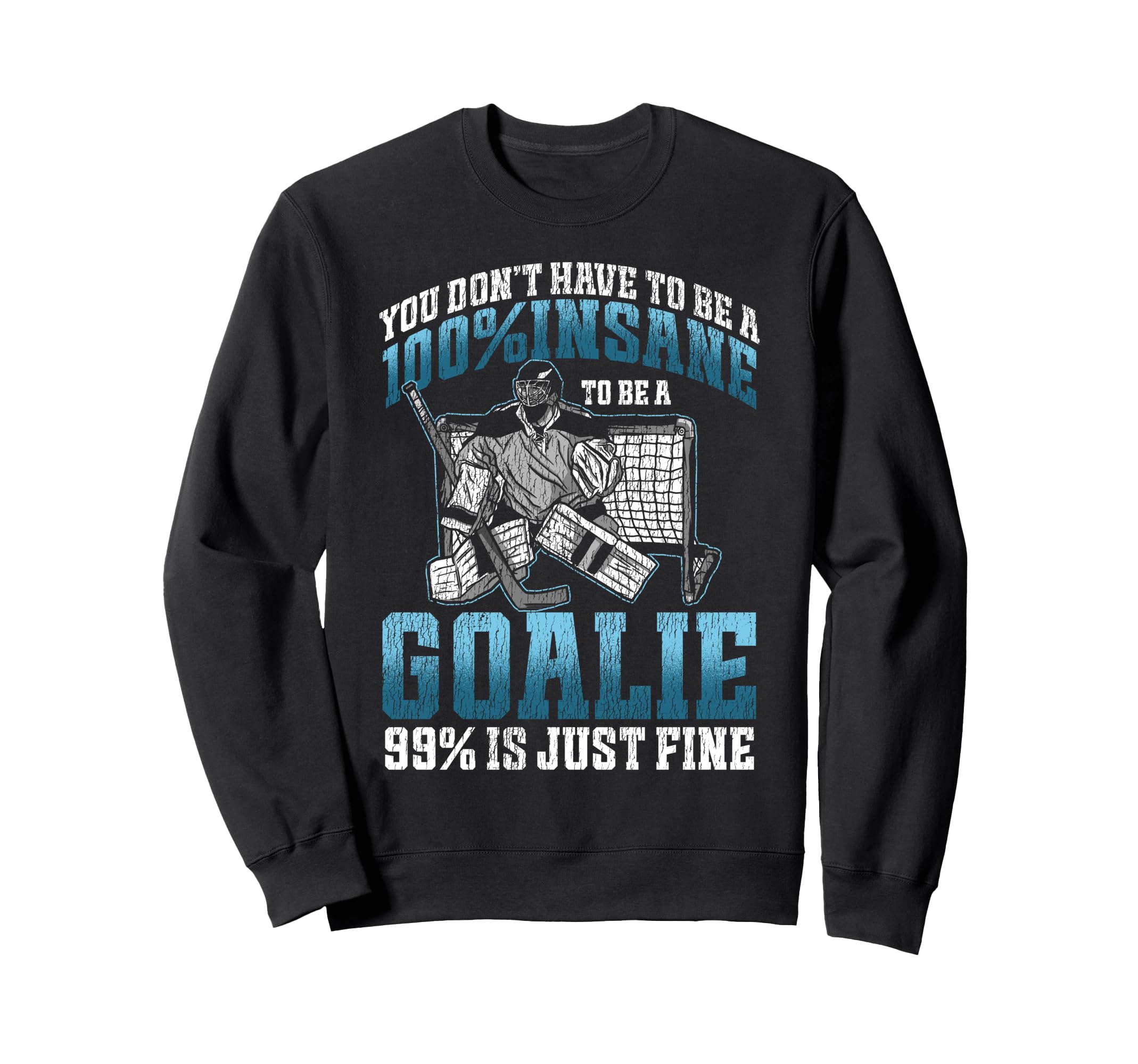 Ice Hockey Goalie Goalkeeper You Sweatshirt - Aesthetic Graphic Unisex - T-Shirt, Sweatshirt, Hoodie