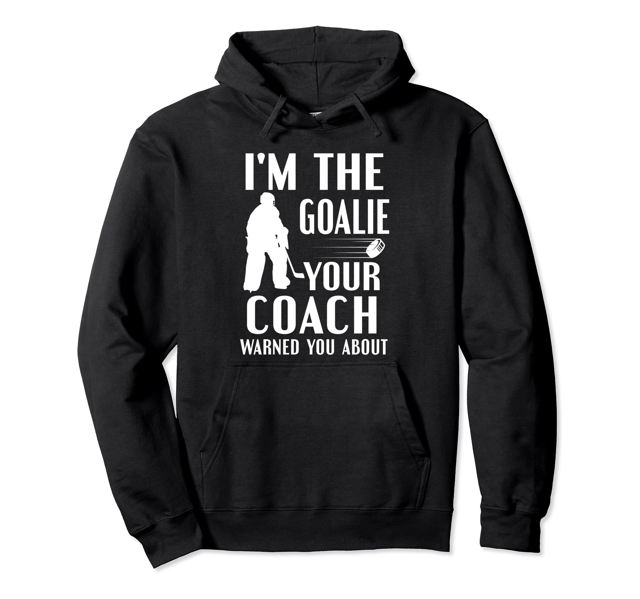 Im Goalie Your Coach Warned Funny Ice Hoodie - Minimalist Print Unisex - T-Shirt, Sweatshirt, Hoodie