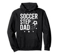 Soccer Step Dad Soccer Player Hoodie - Casual Everyday Wear Men Women - T-Shirt, Sweatshirt, Hoodie