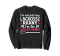 Im Lacrosse Goalie Nanny Sweatshirt - Fun Novelty Design Men Women - T-Shirt, Sweatshirt, Hoodie