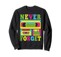 Never Forget 80S 90S Cassette Tape Sweatshirt - Fun Novelty Design Unisex - T-Shirt, Sweatshirt, Hoodie