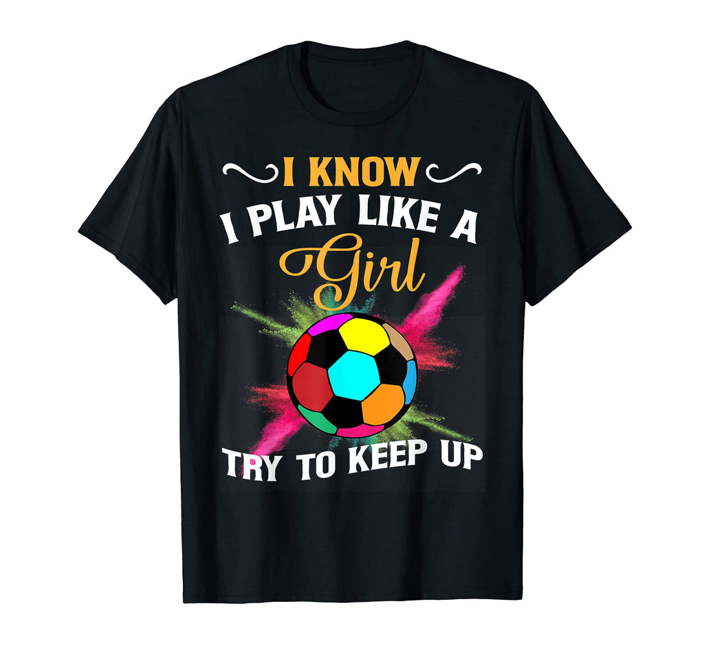 I Know I Play Like Try To Keep Up T-Shirt - Streetwear Style for Adults - T-Shirt, Sweatshirt, Hoodie