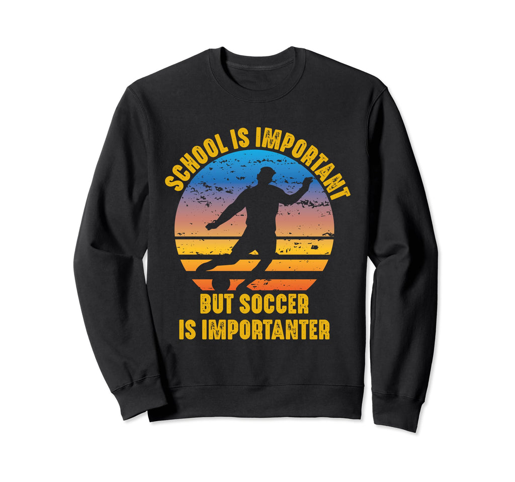 School Is Important But Soccer Is Sweatshirt - Aesthetic Graphic Men Women - T-Shirt, Sweatshirt, Hoodie