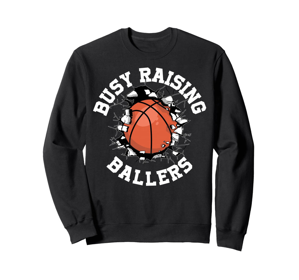 Busy Raising Ballers Basketball Sweatshirt - Trendy Graphic Men Women - T-Shirt, Sweatshirt, Hoodie