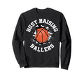 Busy Raising Ballers Basketball Sweatshirt - Trendy Graphic Men Women - T-Shirt, Sweatshirt, Hoodie