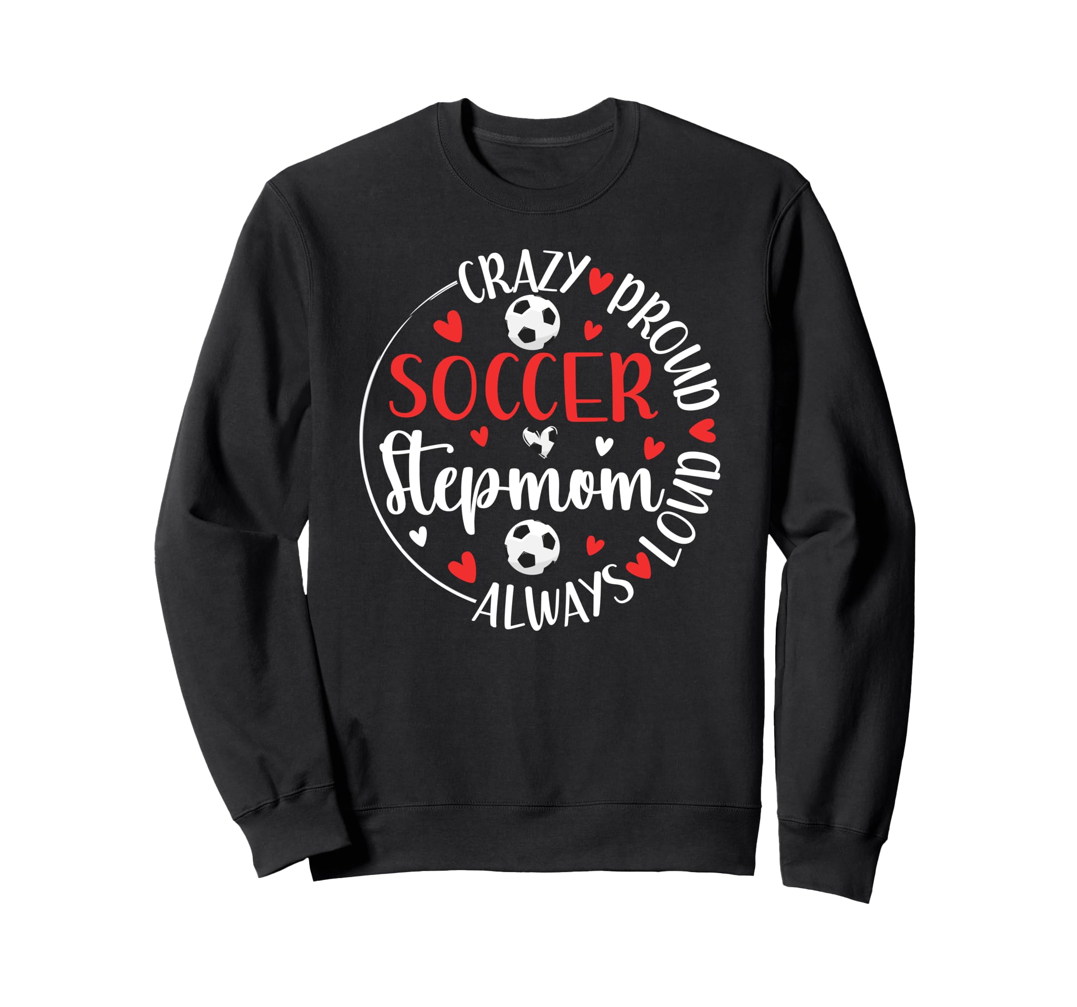 Crazy Proud Soccer Stepmom Soccer Sweatshirt - Novelty Apparel Men Women - T-Shirt, Sweatshirt, Hoodie