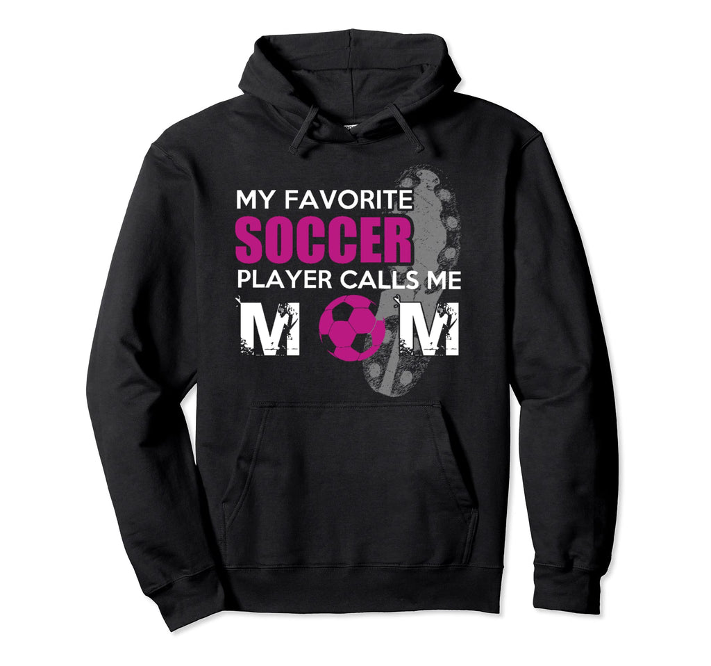 My Favorite Soccer Player Calls Me Hoodie - Fun Novelty Design for Adults - T-Shirt, Sweatshirt, Hoodie