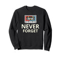 Never Forget Cassette Tape Funny Sweatshirt - Minimalist Print Men Women - T-Shirt, Sweatshirt, Hoodie