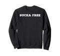Sucka Free Funny Hip Hop Music Sweatshirt - Casual Everyday Wear Unisex - T-Shirt, Sweatshirt, Hoodie