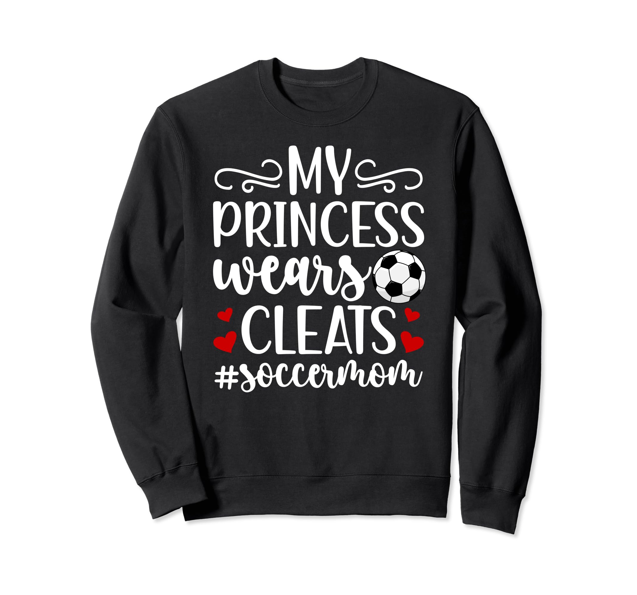 My Princess Wears Cleats Soccer Sweatshirt - Streetwear Style for Adults - T-Shirt, Sweatshirt, Hoodie