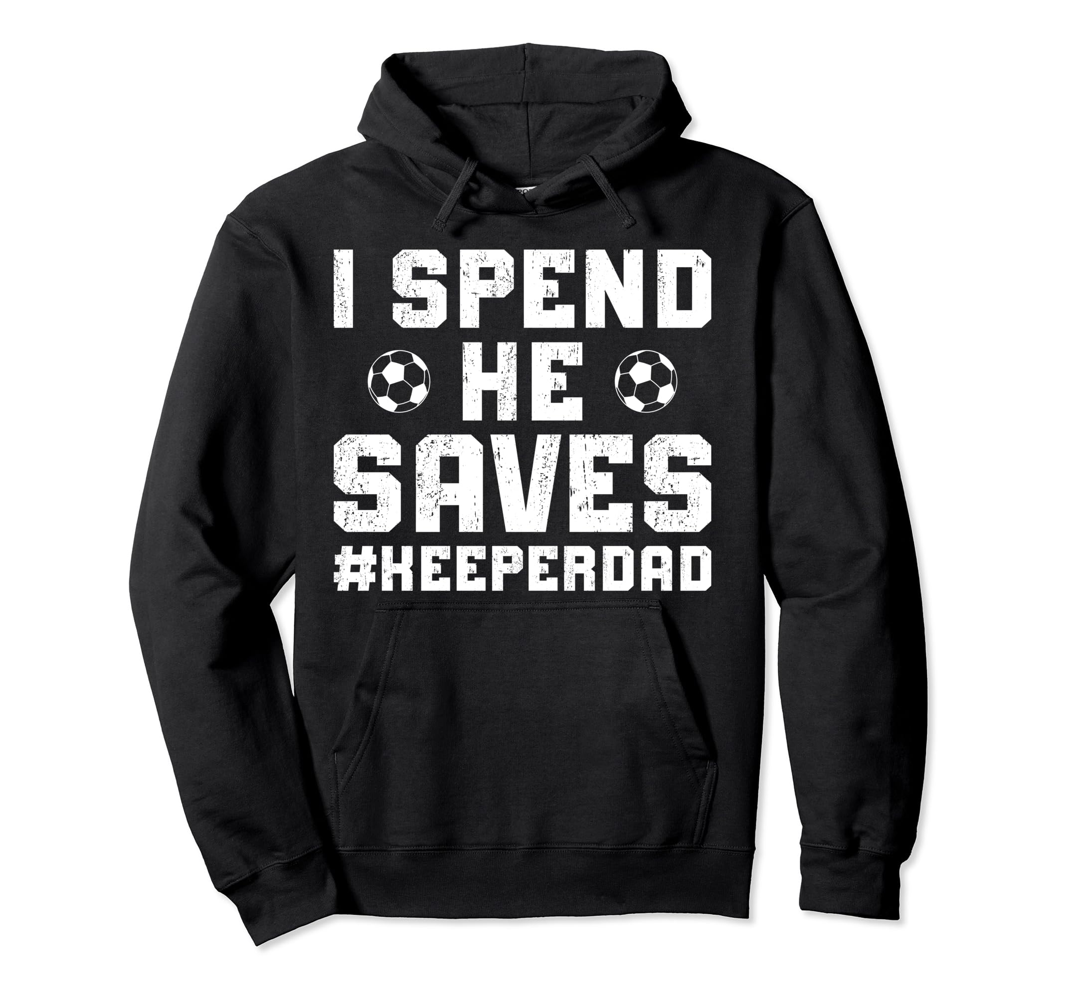 I Spend He Saves Soccer Keeper Dad Soccer Hoodie - Custom Art Print Unisex - T-Shirt, Sweatshirt, Hoodie