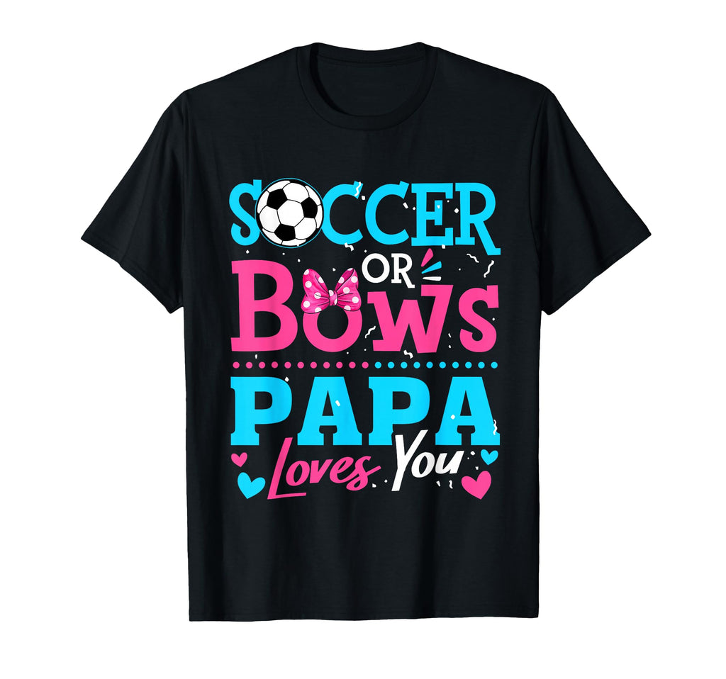 Soccer Or Bows Papa Loves You T-Shirt - Fun Novelty Design for Adults - T-Shirt, Sweatshirt, Hoodie