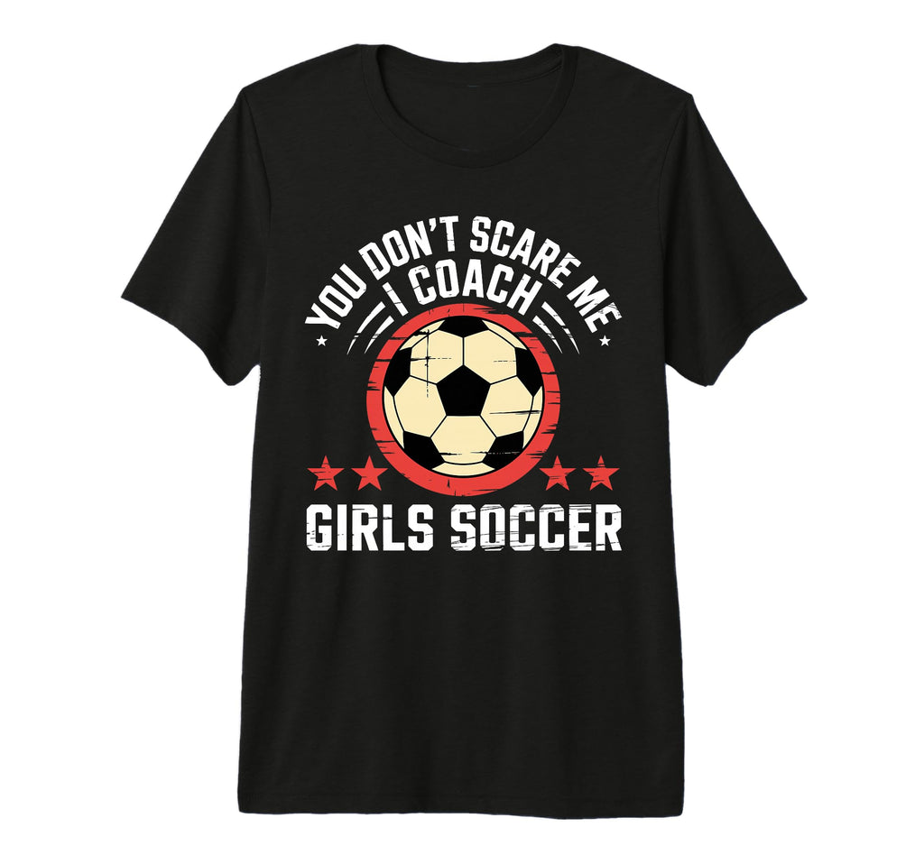 Best Coaches Gift You Dont Scare Me I T-Shirt - Aesthetic Graphic Unisex - T-Shirt, Sweatshirt, Hoodie