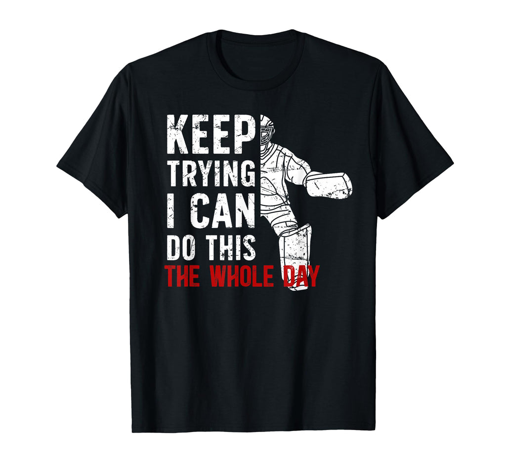 Keep Trying Ice Hockey Goalkeeper Ice T-Shirt - Unique Graphic Unisex - T-Shirt, Sweatshirt, Hoodie