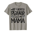 My Favorite Player Calls Me Mama T-Shirt - Minimalist Print Men Women - T-Shirt, Sweatshirt, Hoodie