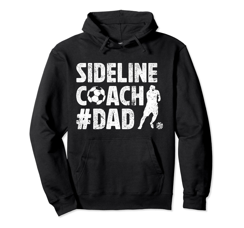 Sideline Coach Soccer Dad Soccer Hoodie - Streetwear Style Men Women - T-Shirt, Sweatshirt, Hoodie