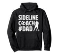 Sideline Coach Soccer Dad Soccer Hoodie - Streetwear Style Men Women - T-Shirt, Sweatshirt, Hoodie