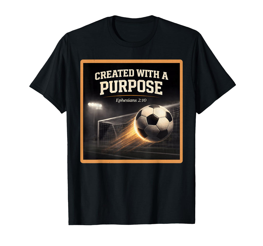 Christian Soccer Created Purpose T-Shirt - Unique Graphic Men Women - T-Shirt, Sweatshirt, Hoodie