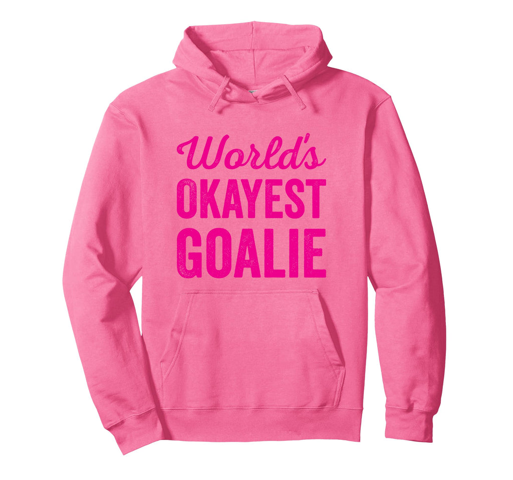 Worlds Okayest Goalie Funny Sarcastic Hoodie - Streetwear Style Men Women - T-Shirt, Sweatshirt, Hoodie