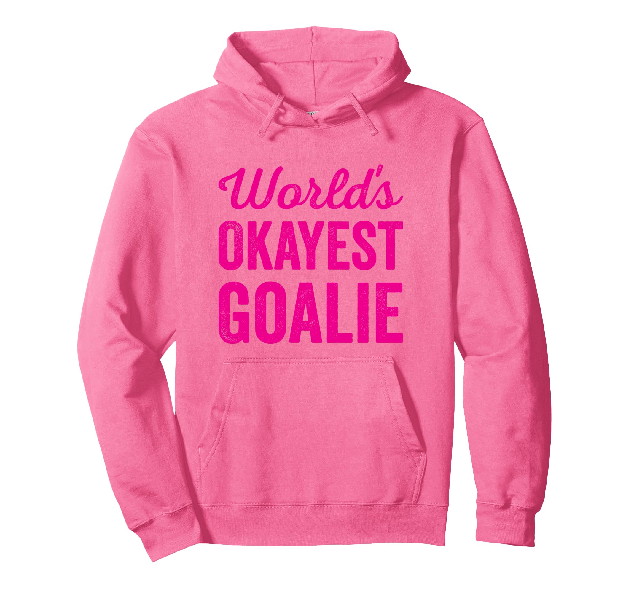 Worlds Okayest Goalie Funny Sarcastic Hoodie - Streetwear Style Men Women - T-Shirt, Sweatshirt, Hoodie