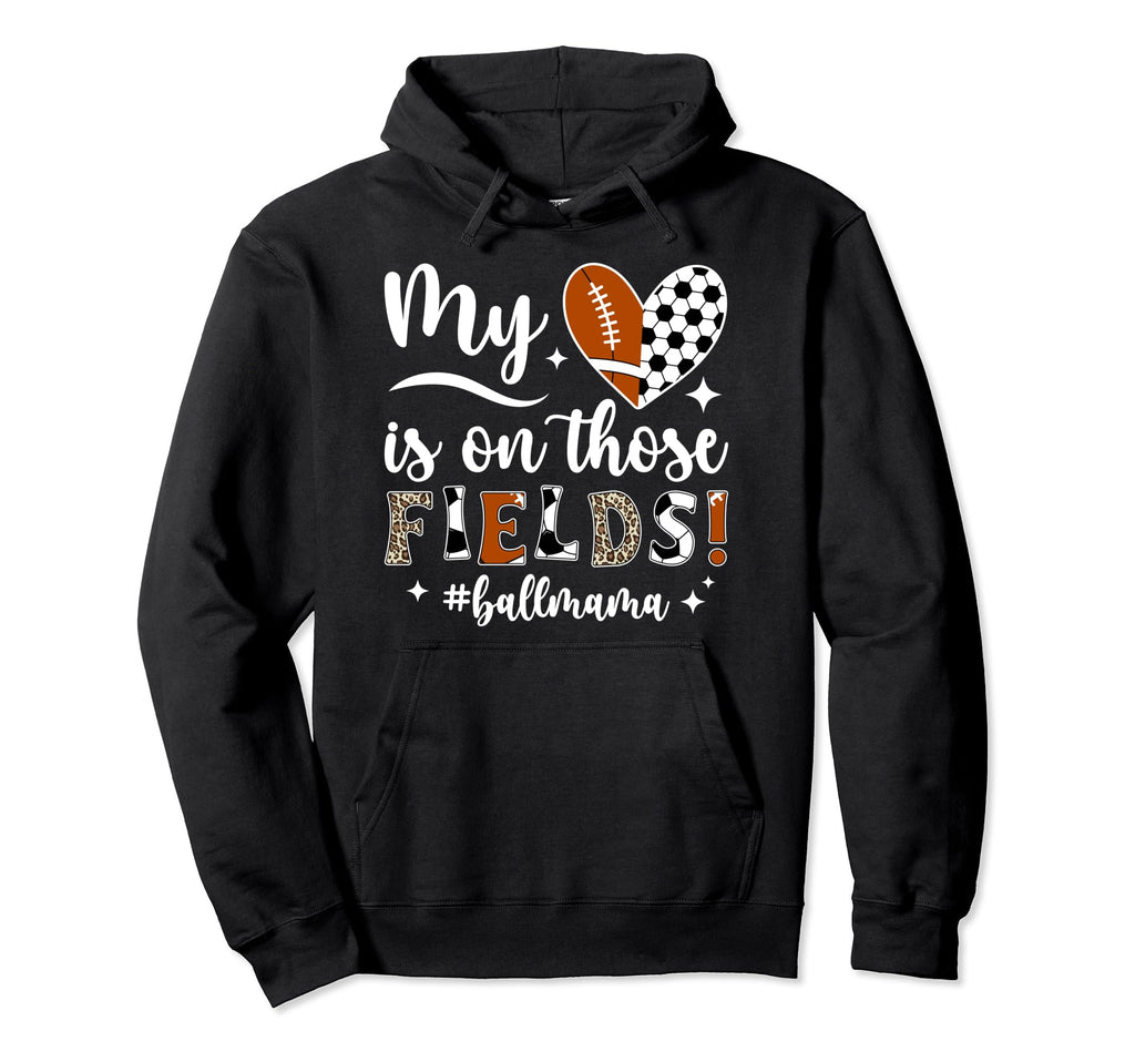 Those Fields Ball Mama Football Soccer Hoodie - Trendy Graphic for Adults - T-Shirt, Sweatshirt, Hoodie