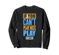 If You Cant Play Nice Play Sweatshirt - Casual Everyday Wear Men Women - T-Shirt, Sweatshirt, Hoodie